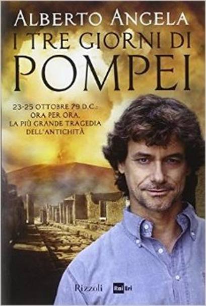 &#39;I tre giorni di Pompei&#39;, di Alberto Angela, 496 pagine, Rizzoli. 20 euro